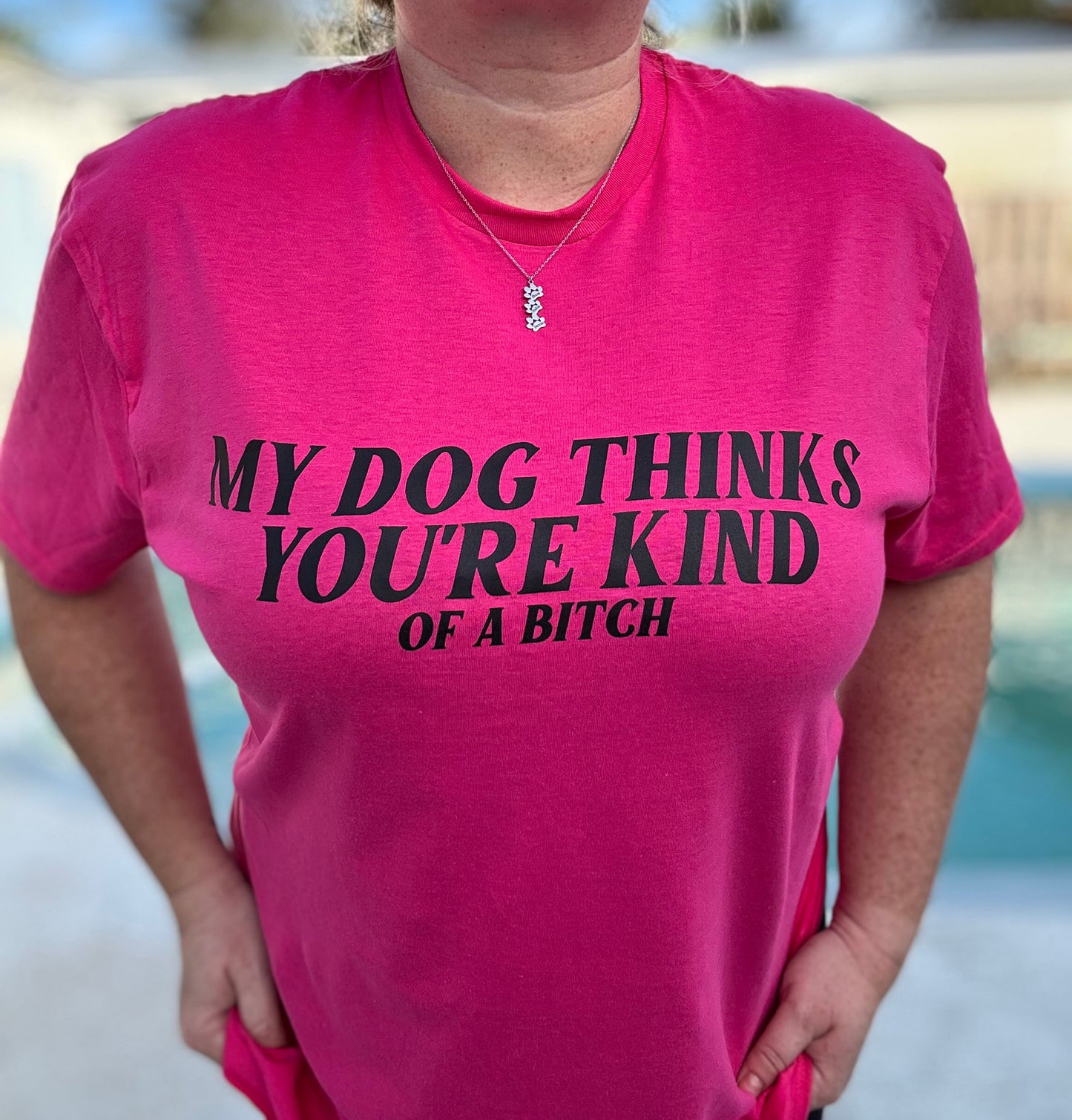 My Dog Thinks You’re Kind| Of A bitch | Unisex T-shirt | Dog Mom | Dog Lover Shirt
