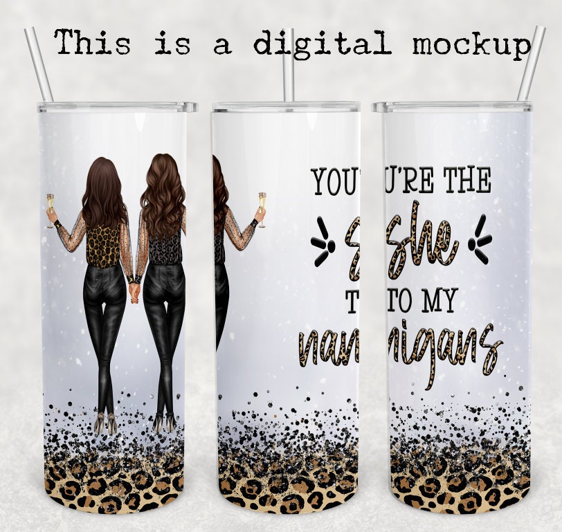 You Are The She To My Nanigans | Two Brunettes | Best Friends Tumbler | 20oz skinny tumbler | Drinking tumbler
