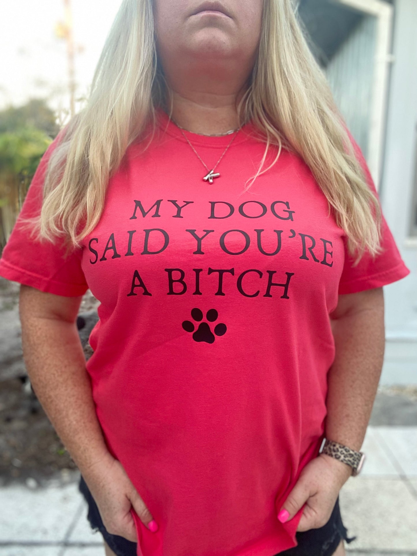 My Dog Said You’re A Bitch | Unisex T-shirt | Dog Mama