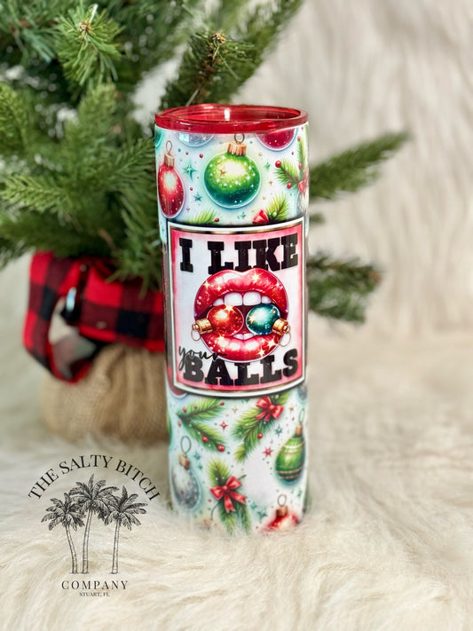 I Like Your Balls | Christmas Tumbler | 20oz skinny tumbler