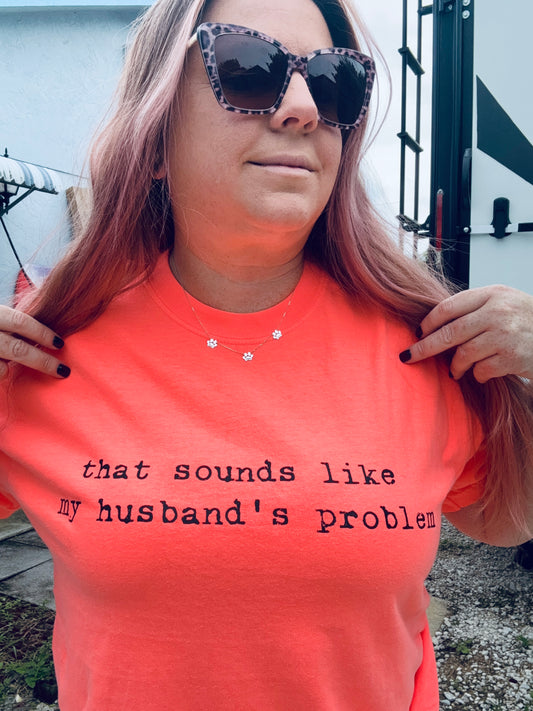 That Sounds Like My Husband’s Problem | Unisex T-shirt | Comfort Colors