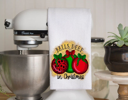 Balls Deep In Christmas | Kitchen Towel | Christmas Towel | Neighbor Gift| Dish Towel