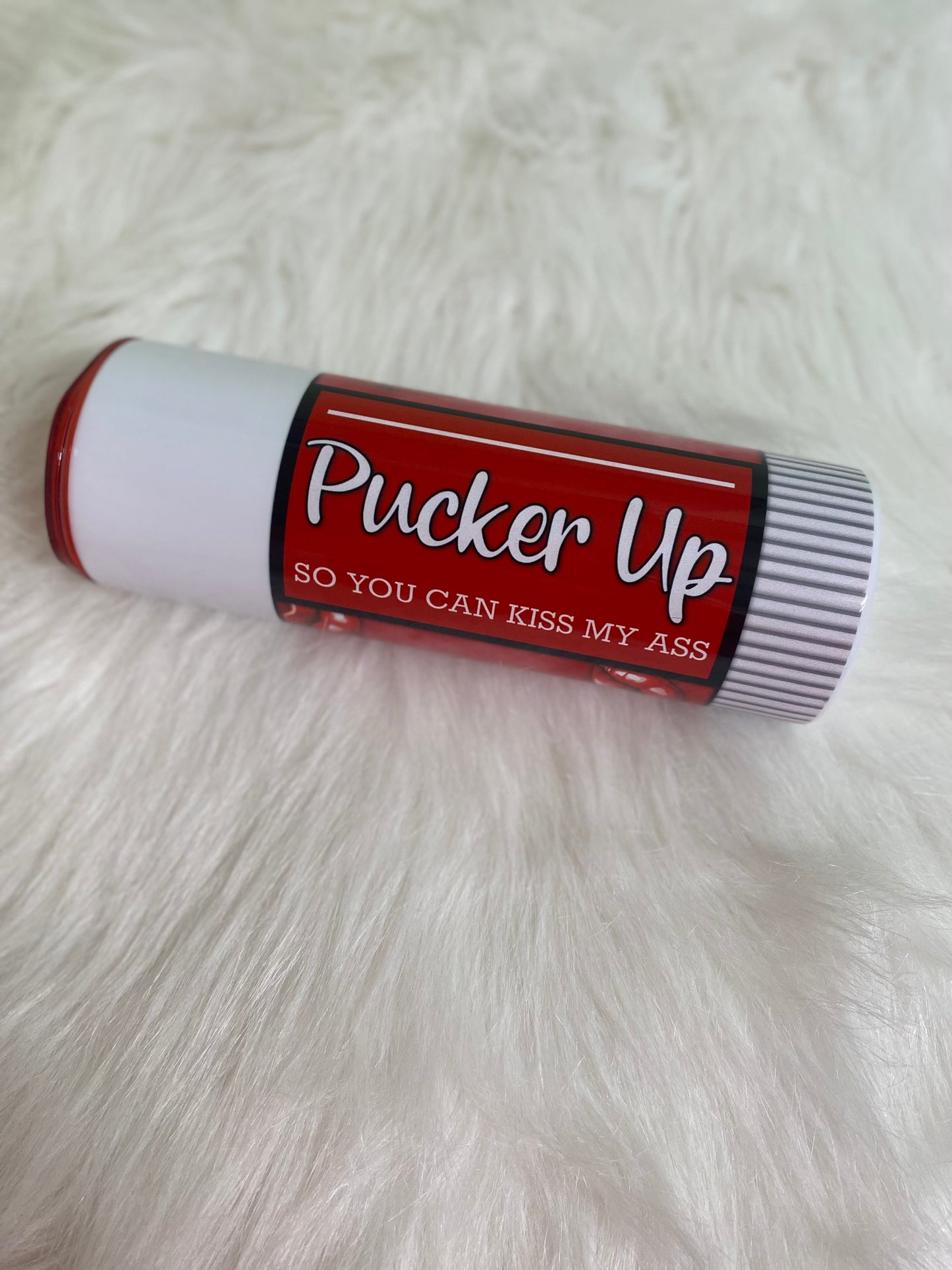 Pucker Up Chap Stick Tumbler | 20oz skinny tumbler | Kiss My Ass | Adult Humor