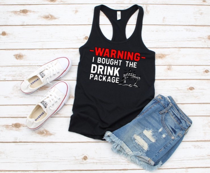 Warning! I Bought The Drink Package | Cruise Vacation Shirt | Ladies Racerback Tank Top