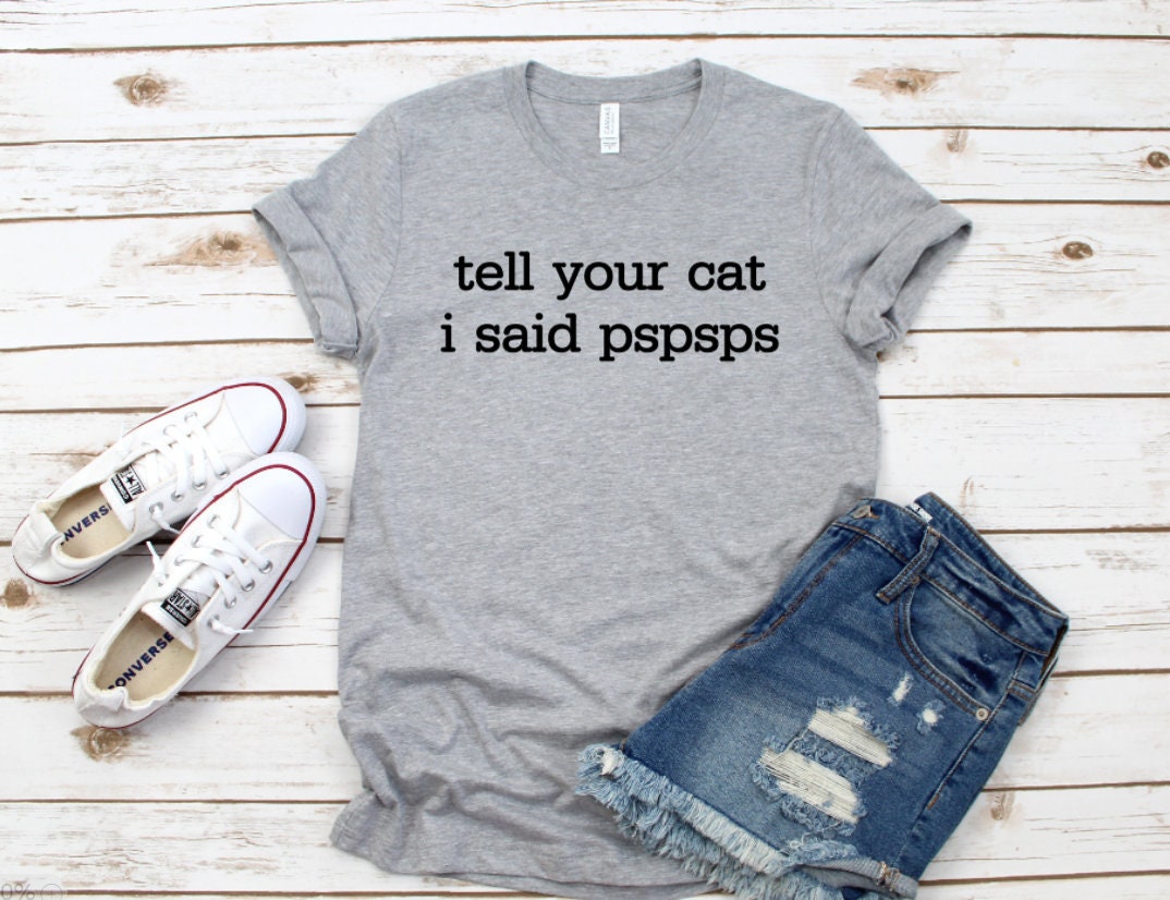 Tell Your Cat I Said Pspsps | Unisex T-shirt | Cat Lover Gift