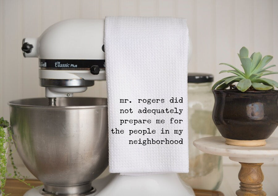 Funny Kitchen Towel | Mr. Rogers | Neighbor Gift| Dish Towel