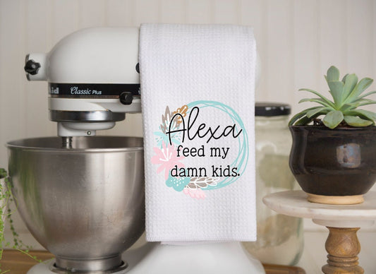 Funny Kitchen Towel | Alexa Feed My Damn Kids | Neighbor Gift| Dish Towel