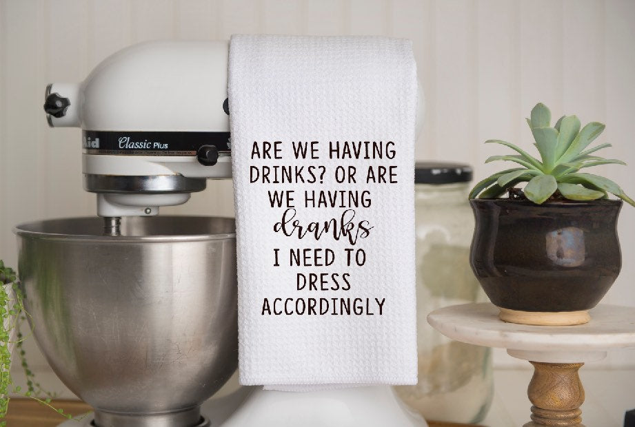 Funny Kitchen Towel | Are We Having Drinks Or Dranks | Neighbor Gift| Dish Towel