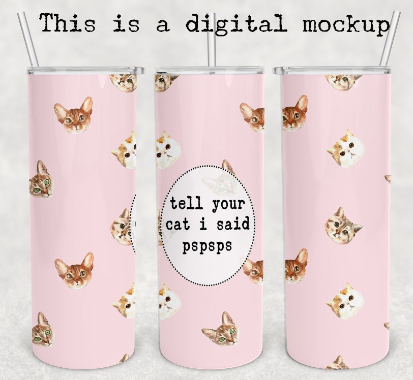 Tell Your Cat I Said Pspsps | Pink Cat Tumbler | 20oz skinny tumbler | Drinking tumbler