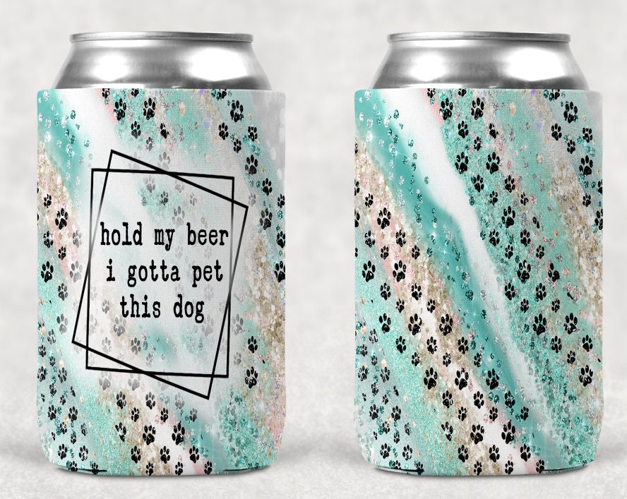 Hold My Beer I Gotta Pet This Dog | Beverage Insulator | Dog Mom | Dog Owner | Beer Can Coolie