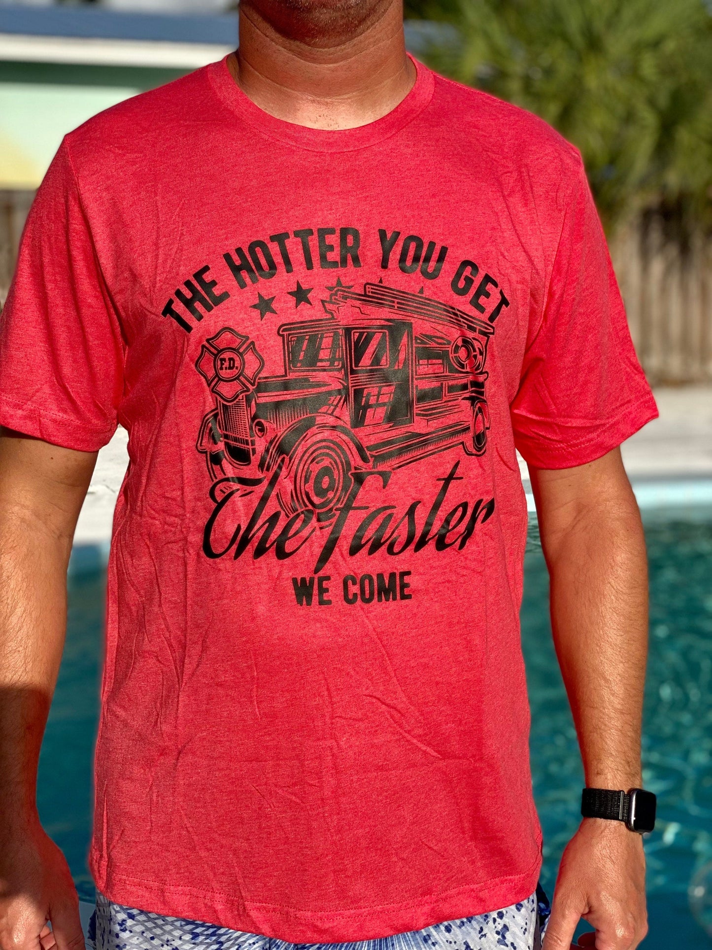 Firefighter Shirt | The Hotter You Get The Faster We Come | Unisex T-shirt | Fathers Day Gift | Dad gift