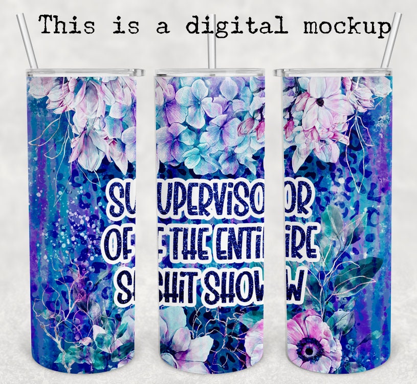 Supervisor Of The Entire Shitshow | 20oz skinny tumbler | Mom Tumbler | Floral Cup