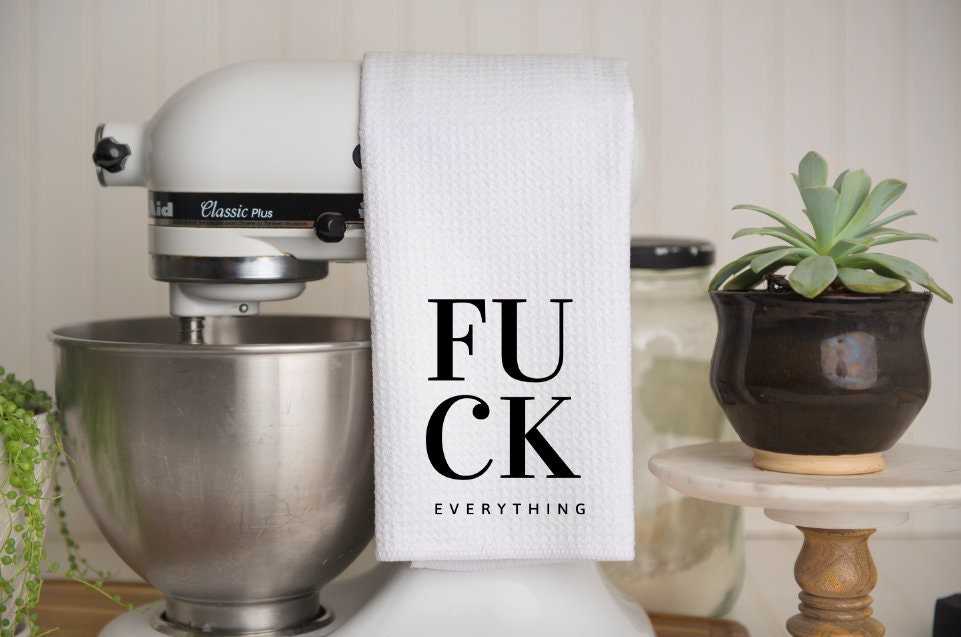 Fuck Everything Kitchen Towel | Neighbor Gift | Dish Towel