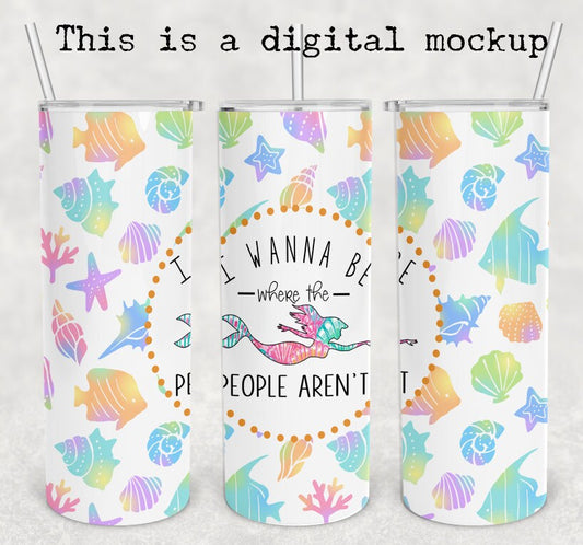 I Wanna Be Where The People Aren't | Mermaid Tumbler | 20oz skinny tumbler | Introvert Gift